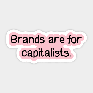 Brands Are For Capitalists Sticker